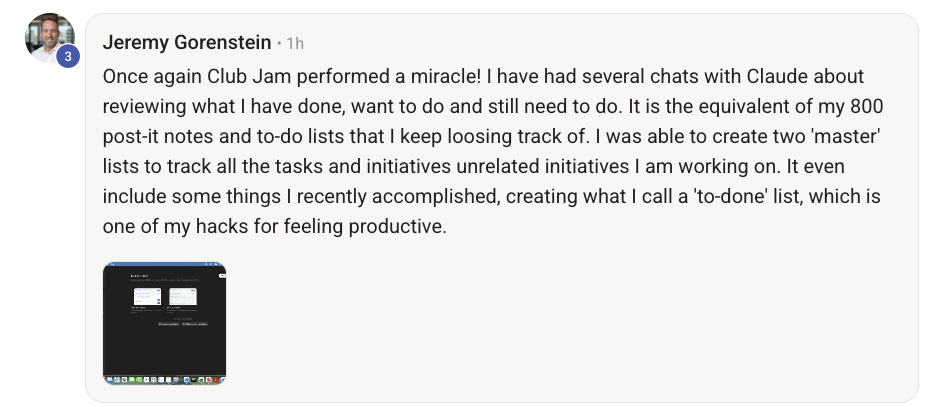 Jeremy Gorenstein: 'Once again Club Jam performed a miracle! I was able to create two master lists to track all my tasks — even a to-done list, one of my hacks for feeling productive.'