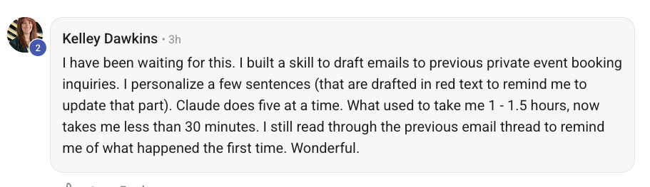 Kelley Dawkins: 'I built a skill to draft emails to previous private event booking inquiries. What used to take me 1-1.5 hours now takes me less than 30 minutes. Wonderful.'